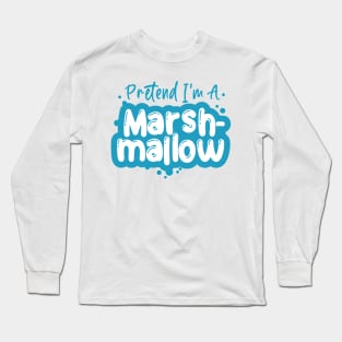 Pretend I'm a Marshmallow - Easy Halloween Costume Long Sleeve T-Shirt